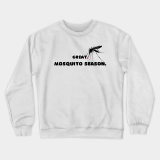 Great. Mosquito Season. Crewneck Sweatshirt